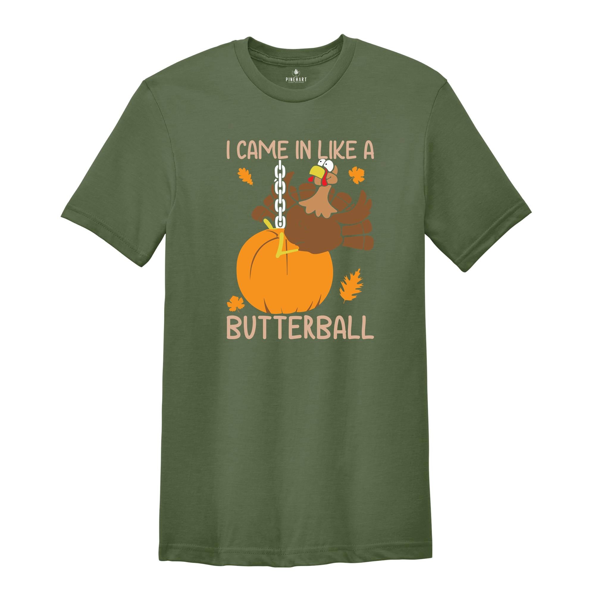 I Came In Like A Butterball Shirt, Funny Thanksgiving Shirt, Funny Turkey Shirt, Turkey Day Shirt, Thanksgiving Dinner Shirt, Fall Shirt