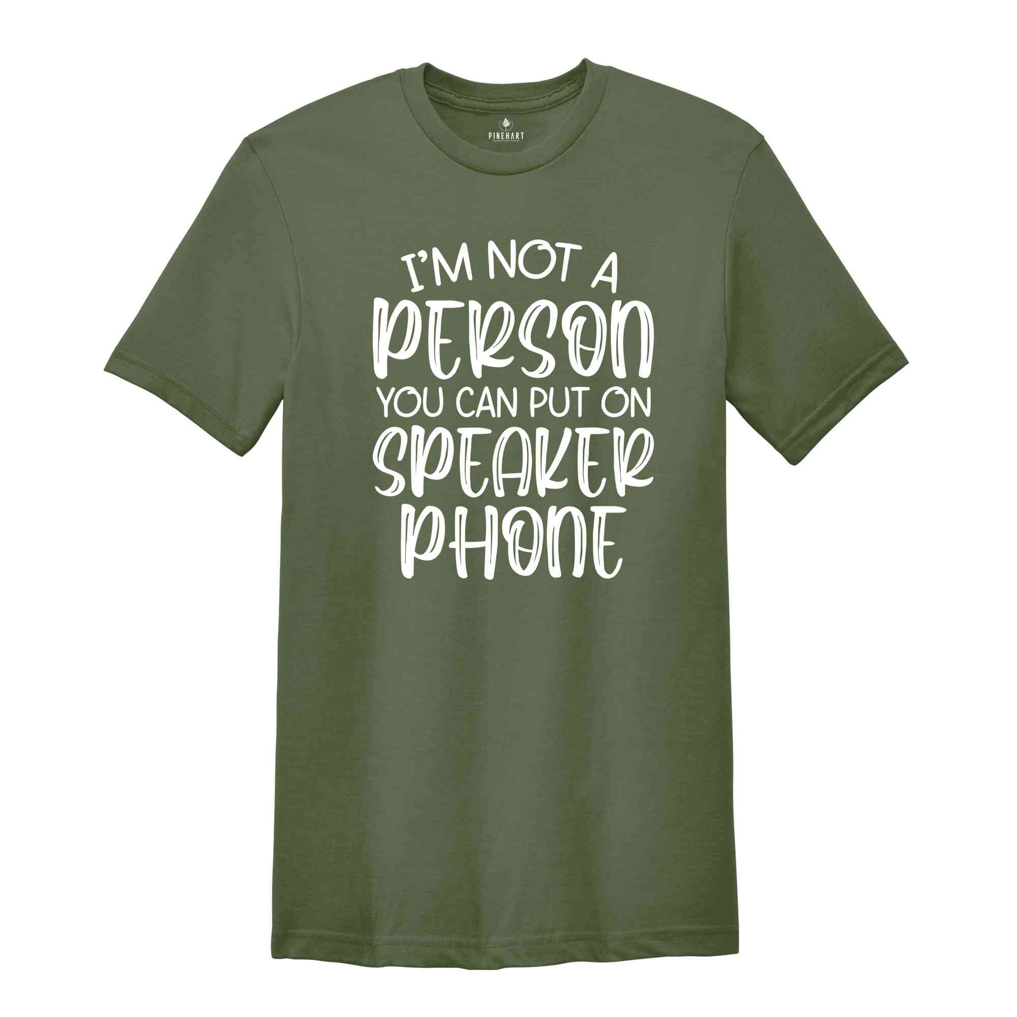 I’m Not A Person You Can Put On Speaker Phone Shirt, Funny Gifts, Funny Saying Shirt, Gift for Friend, Humor Vneck Shirt