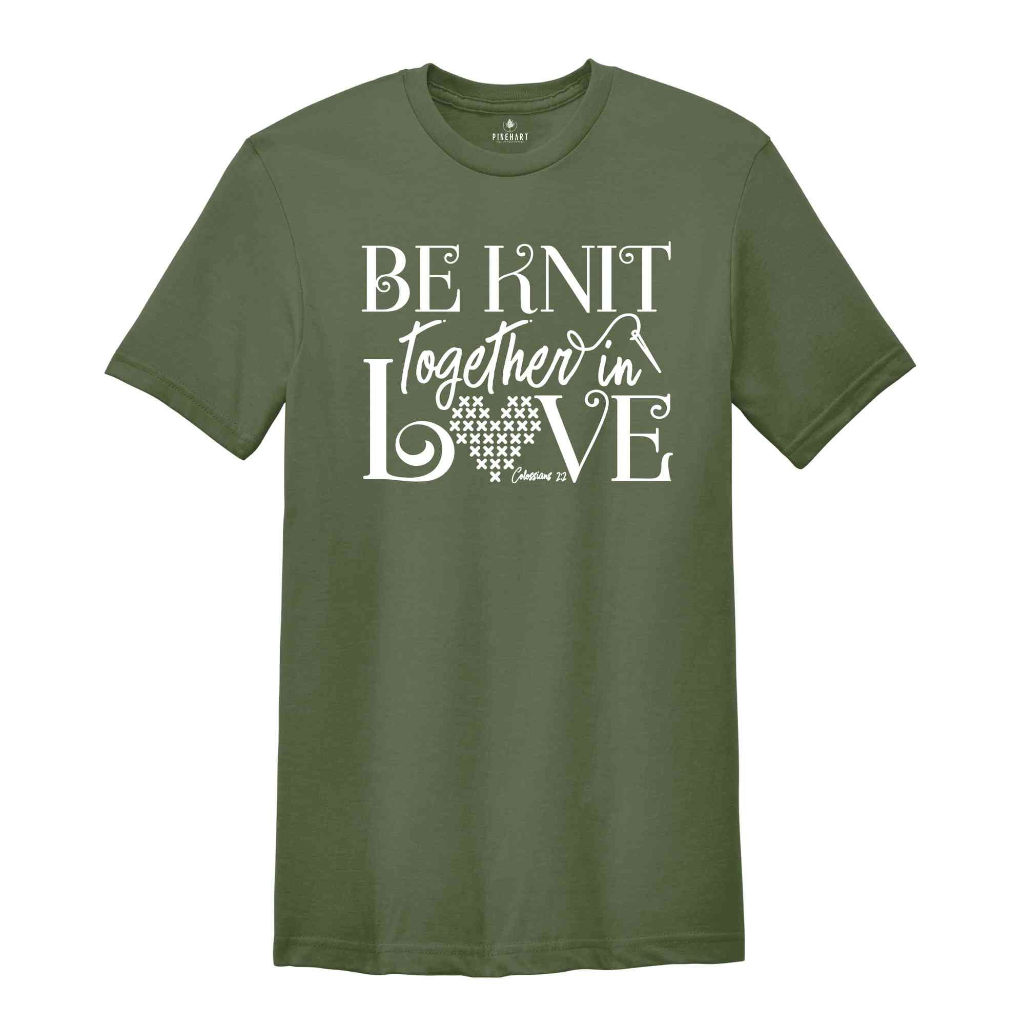 Be Knit Together In Love Shirt, Knitting Shirt, Knitting Mom Shirt, Christian Shirt, Knitting Lover Shirt, Knitting Lover Gift,