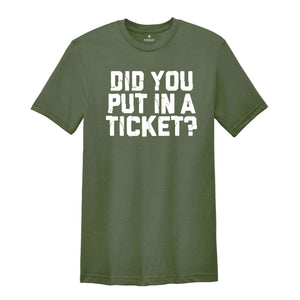 Did You Put In A Ticket Shirt, IT Shirt, Network Administrator Gift, Help Desk Shirt, Funny Tech Support Shirt, Computer Tech Shirt