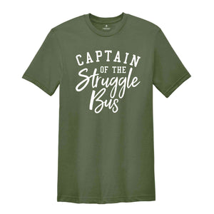 Captain Of The Struggle Bus Shirt, Funny Mom Shirt, Style Shirt, Sassy Women Shirt, Sarcastic Mom Shirt, Funny Sarcastic Shirt