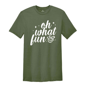 Oh What Fun Shirt, Holiday Shirt, Christmas Shirt, Christmas Gift, Funny Christmas Tee, Xmas Tee, Holiday Gift, Funny Xmas Tee