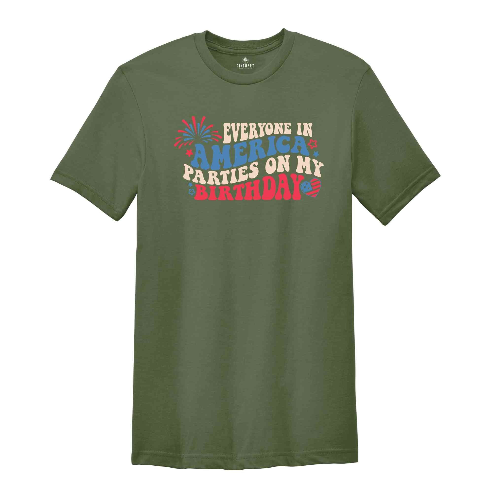 Everyone In America Parties On My Birthday Shirt, 4th Of July Birthday Shirt, Independence Day Shirt, Birthday Gift, Birthday Party Shirt