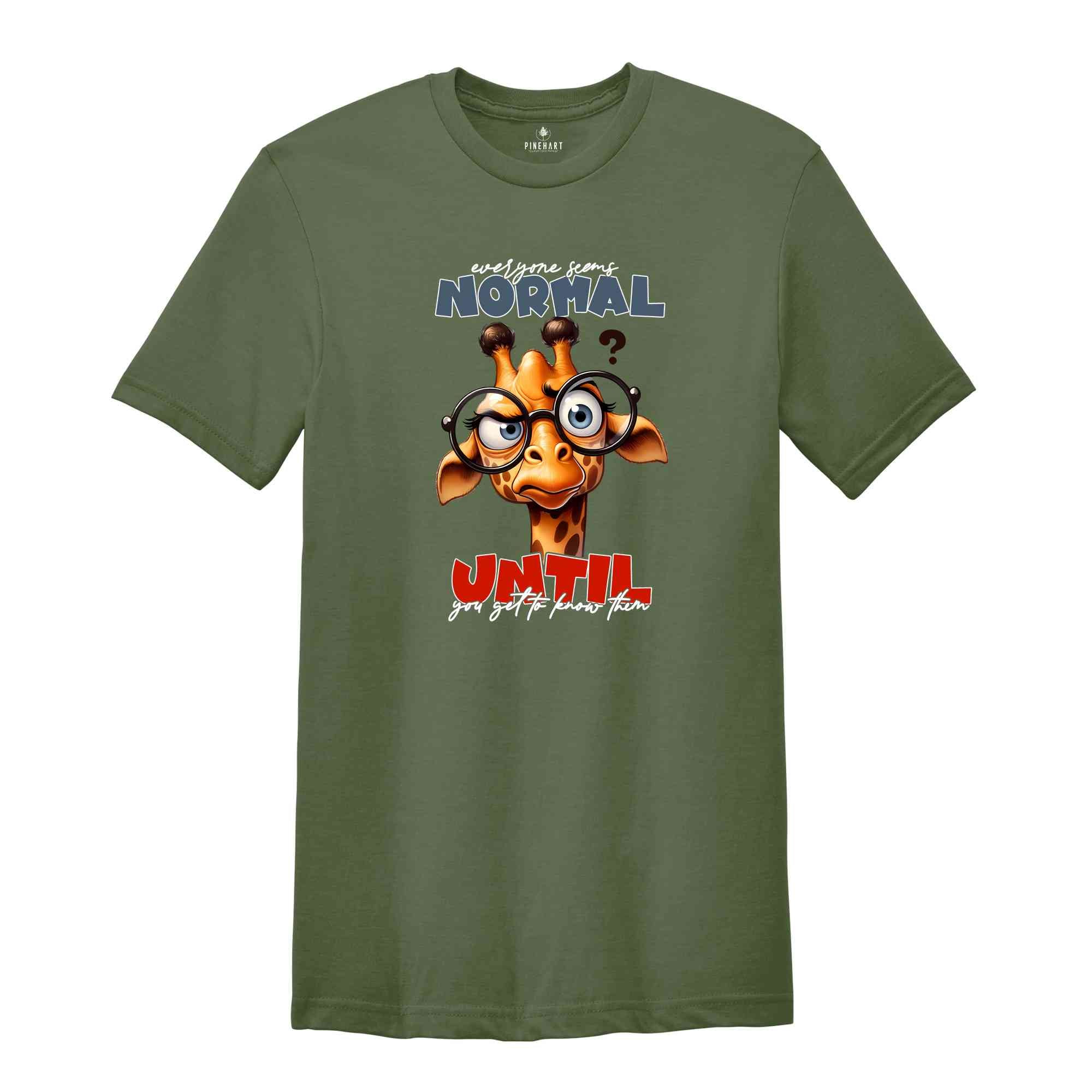 Everyone Seems Normal Until Shirt, Humor Shirt, Ironic Animal Shirt, Funny Meme Shirt, Sarcastic Shirt, Sarcastic Animal Shirt