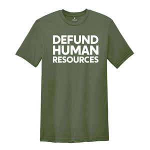 Defund Human Resources Shirt, Human Resources Tee, Human Rights Shirts, Funny Meme Shirts, Sarcastic Shirts