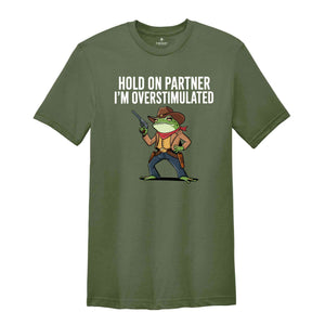 Hold On I'm Overstimulated Shirt, Western Frog Shirt, Meme Shirt, Cool Shirt, Cute Animal Shirt, Trendy Mom Shirt, Funny Frog Shirt