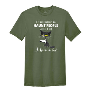 I Fully Intend To Haunt People When I Die I have A List Shirt, Cat Lover Gift, Cat Shirt, Funny Cat Shirt, Cat Mama Shirt, Cute Cat Shirt