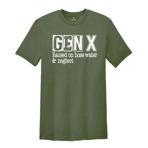 Gen X Raised On Hose Water & Neglect Shirt, Sarcastic Shirt, Funny Saying Shirt, Funny Adult Shirt, Generation X T-Shirts, Nostalgic Shirt