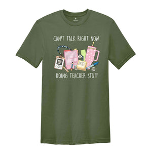 Can't Talk Right Now Doing Teacher Stuff, Teacher Gift, Happy First Day Of School Shirt, Teacher Appreciation, Teacher Life Shirt