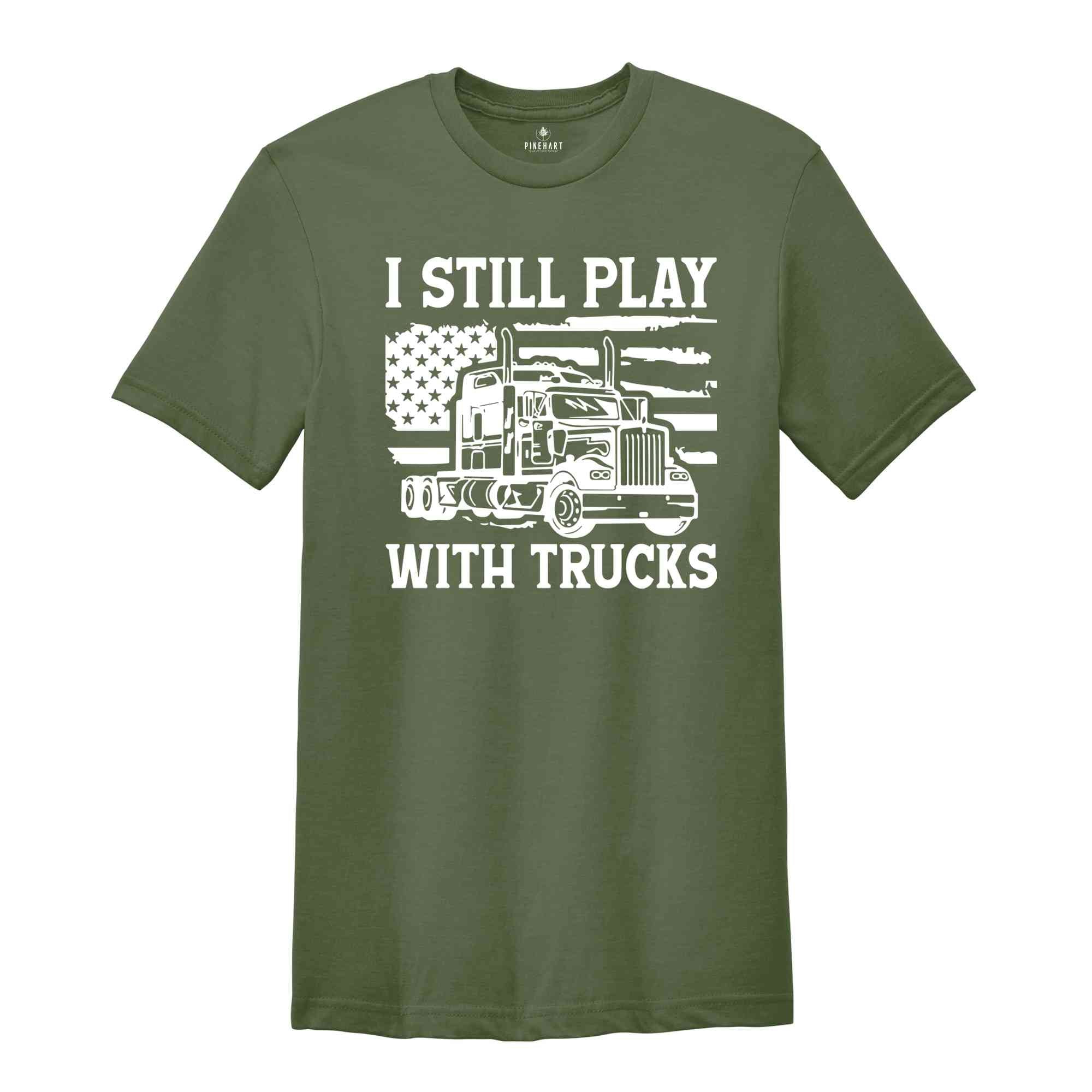 Funny Truck Shirt, Truck Driver Shirt, Truck Driving Shirt, Trucker Dad Shirt, Driver Birthday Gift, Still Plays With Trucks, Truck Shirt