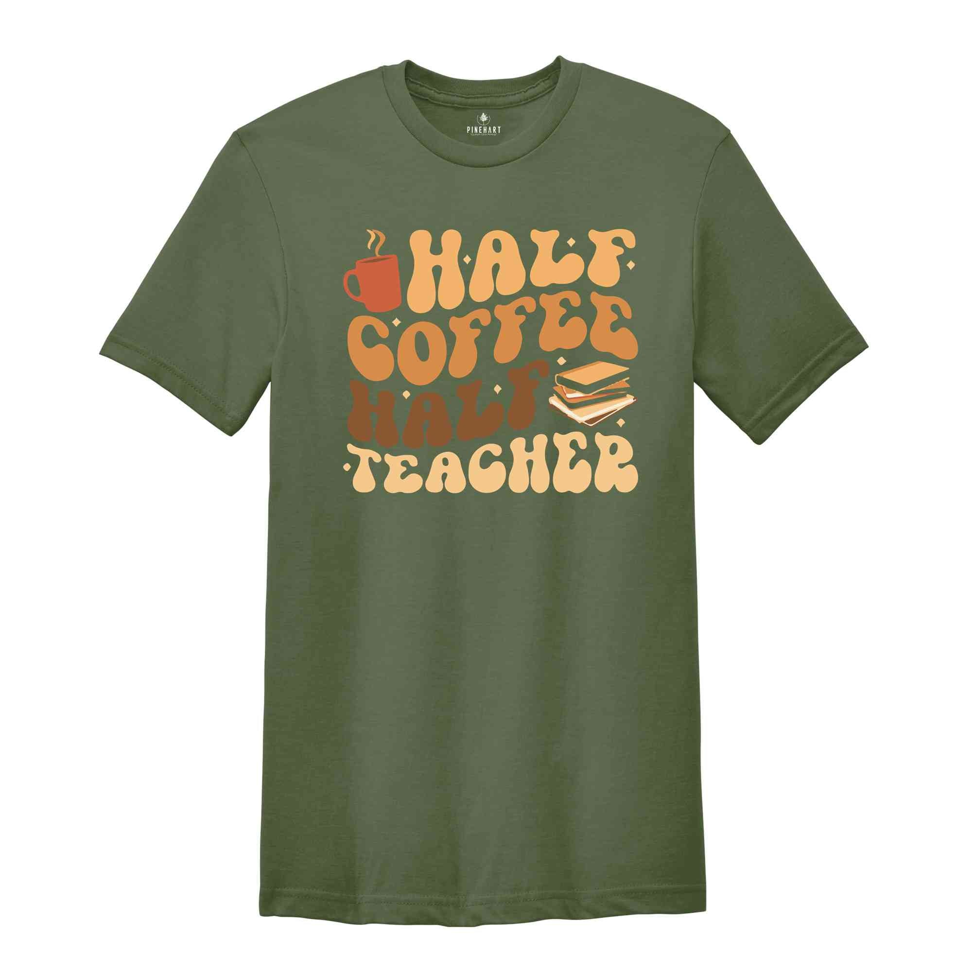 Half Coffee Half Teacher Shirt, Gift For Teacher, Kindergarten Teacher Tee, Coffee Lover Shirt, Teacher Appreciation Gift, Funny Teacher Tee