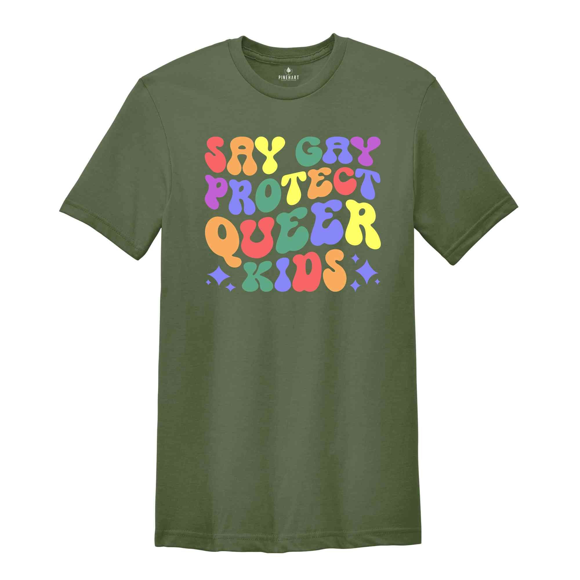 Say Gay Shirt, Protect Queer Kids Shirt, Queer Shirt, Gay Shirt, Lesbian Shirt, Transgender Shirt, Pride Ally Shirt, LGBTQ Pride Shirt