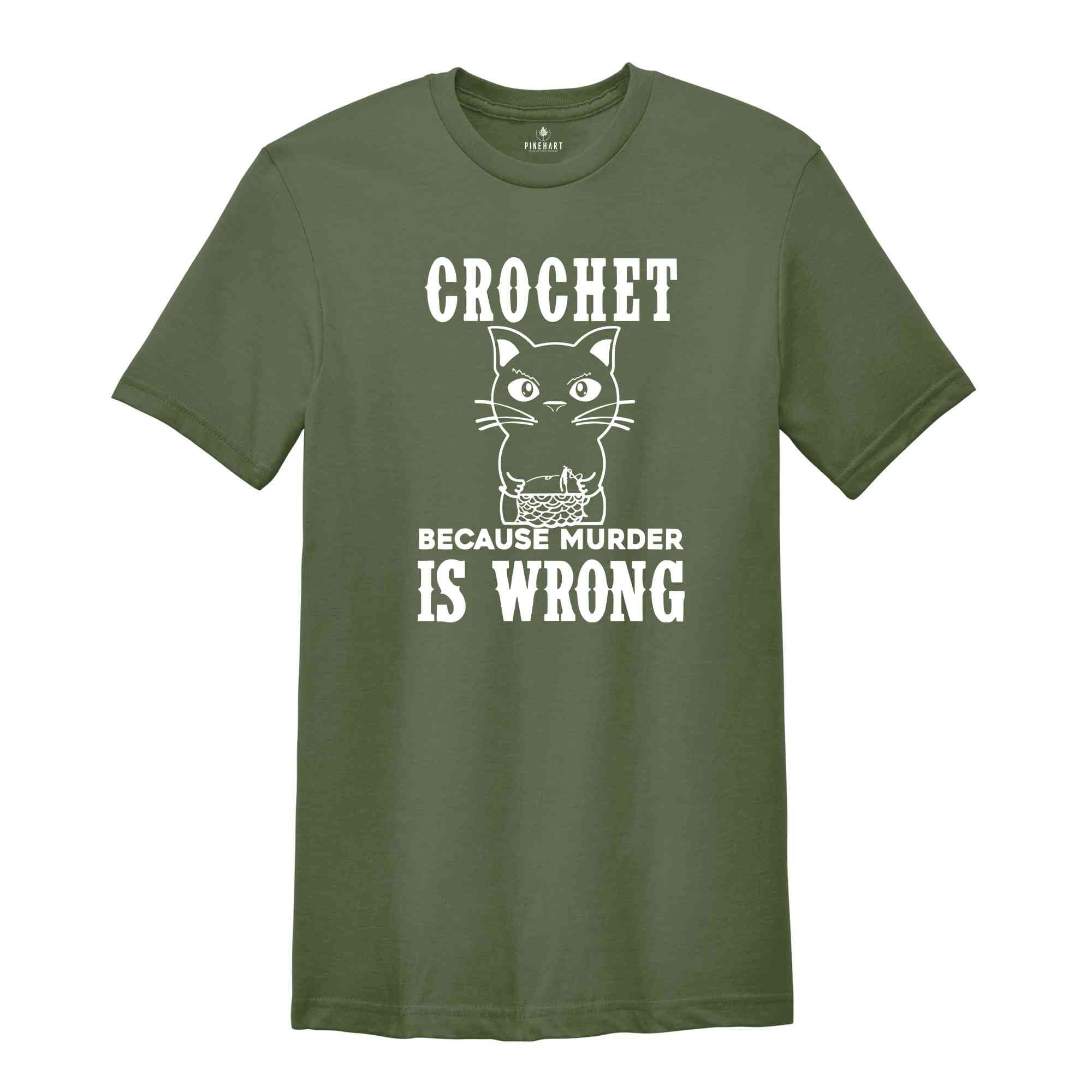 Crochet Because Murder Is Wrong Shirt, Crocheting Shirt, Funny Quote Shirt, Crochet Lover Shirt, Gift For Crochet Lover