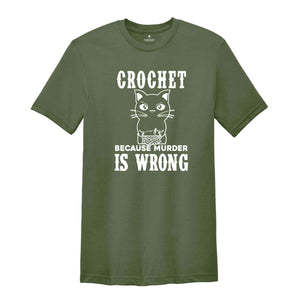 Crochet Because Murder Is Wrong Shirt, Crocheting Shirt, Funny Quote Shirt, Crochet Lover Shirt, Gift For Crochet Lover