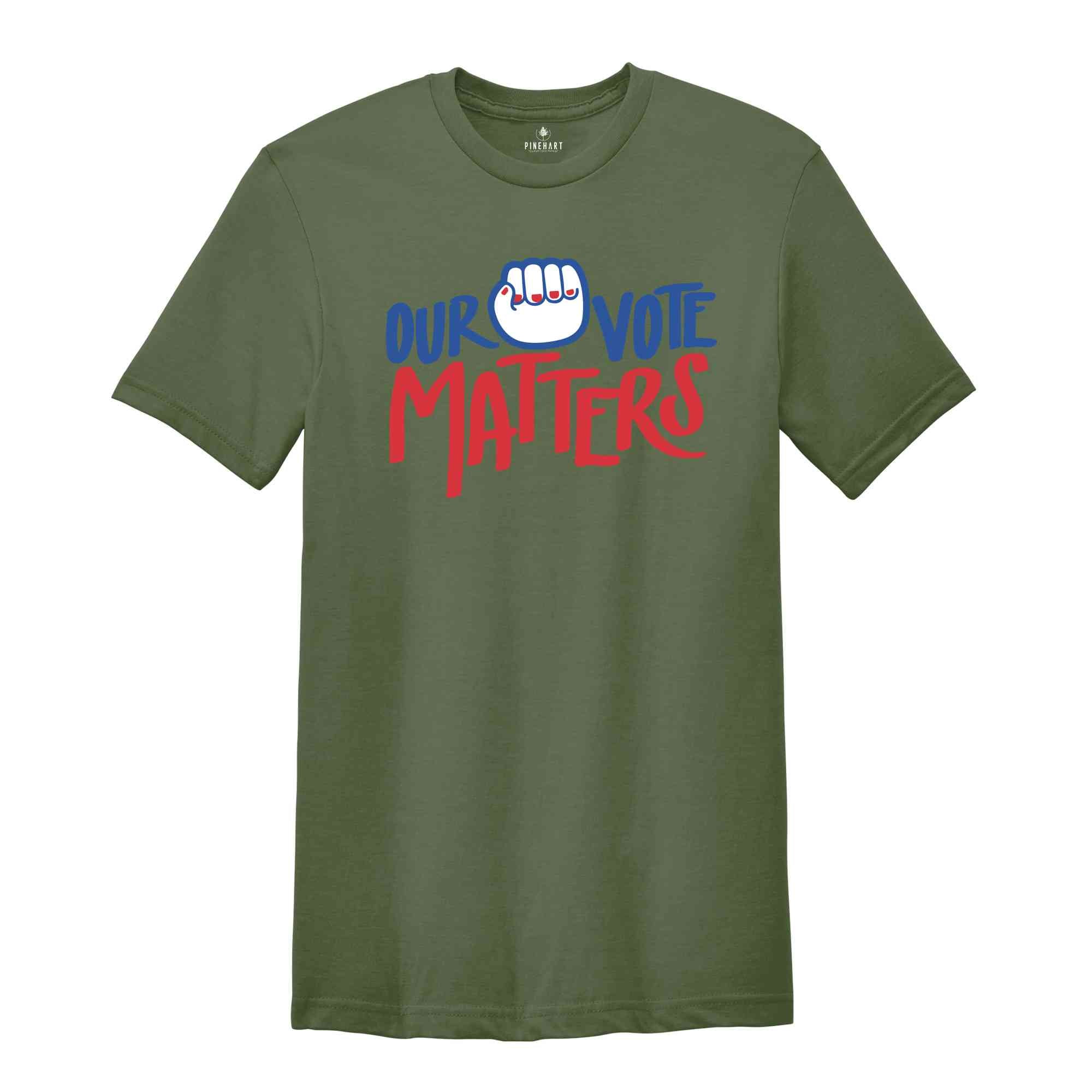 Our Vote Matters Shirt, Voter Shirt, Democrat Shirt, Politics Shirt, Vote it Matters Shirt, Register to Vote Shirt