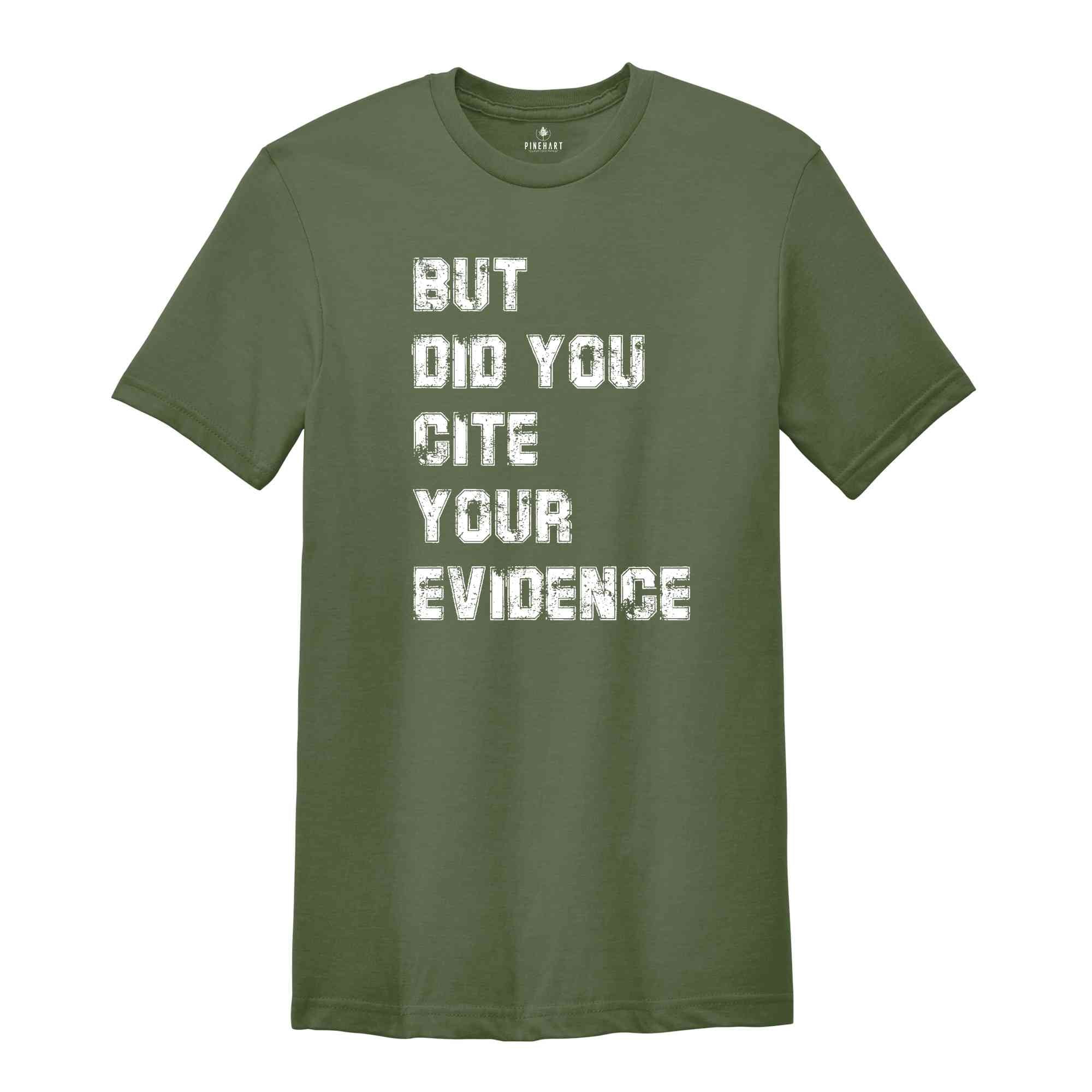 But Did You Cite Your Evidence Shirt, English Teacher Shirt, Cite Your Evidence T-Shirt, Gifts For Teachers