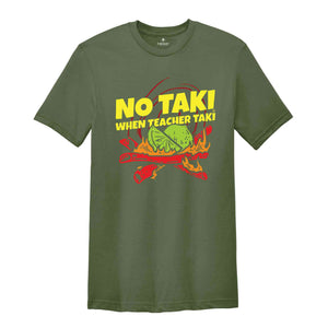 No Taki When Teacher Taki Shirt, Funny Teaching Shirt, Teacher Appreciation Gift, Back To School Teacher's Shirts