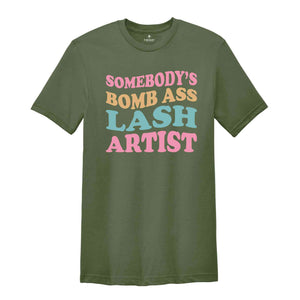 Somebody's Bomb Ass Lash Artist Shirt, Lash Tech Shirt, Trendy Esthetician Shirt, Makeup Artist Shirt, Beautician Gifts