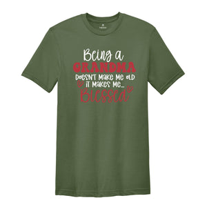 Being a Grandma Doesn't Make Me Old It Makes Me Blessed Shirt, Grandma Shirt, Mother's Day Gift, Cute Grandma Shirt