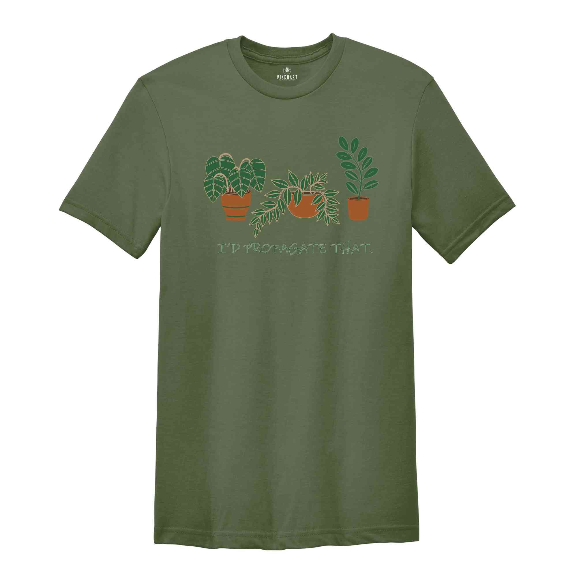 I'd Propagate That Plant Shirt, Green Botanical Tee, Garden Lover Gift, Floral T-shirt, Plant Propagation Shirt, Succulent Tee