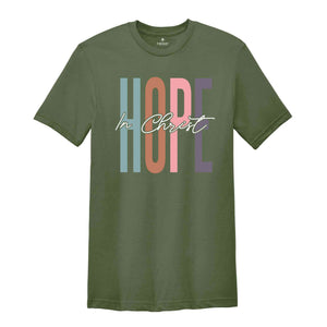 Hope In Christ Shirt, Church Shirt, Faith Shirt, Jesus Lover Shirt, Bible Verse Shirt, Religious Shirt, Jesus Christian Shirt