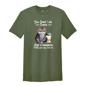 You Smell Like Drama And A Headache Please Get Away From Me Shirt, Funny Cat Shirt, Cat Joke Shirt, Angry Cat Shirt