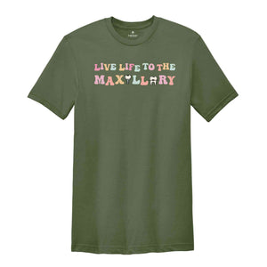 Live Life To The Maxillary Shirt, Dental Shirt, Gift for Dental Hygienist, Dentist Shirt, Dental Assistant Shirt, Dental Hygiene Shirt