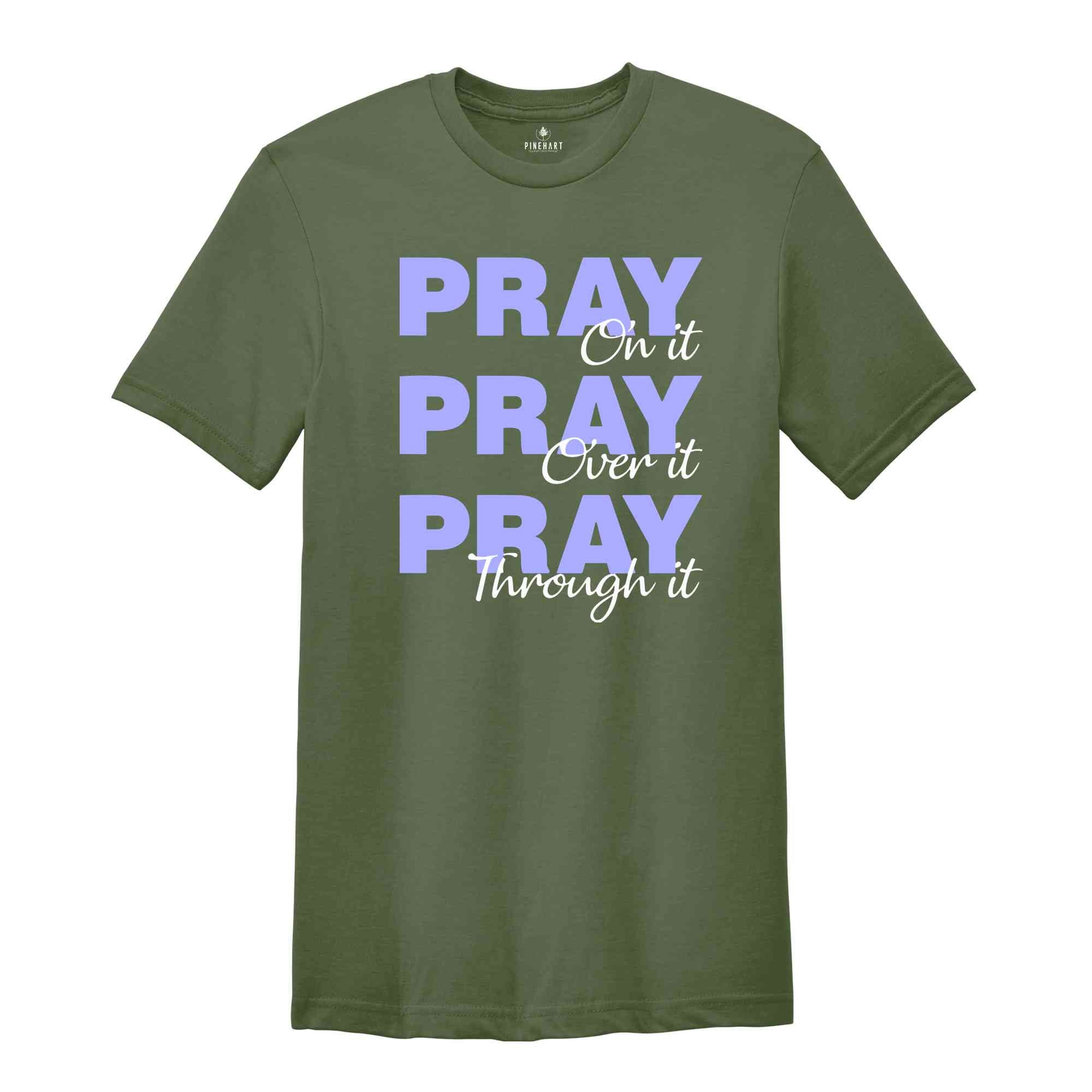 Pray On It Pray Over It Pray Trough It Shirt, Religious Shirt, Prayer Gift Shirt, Christian Sweatshirt