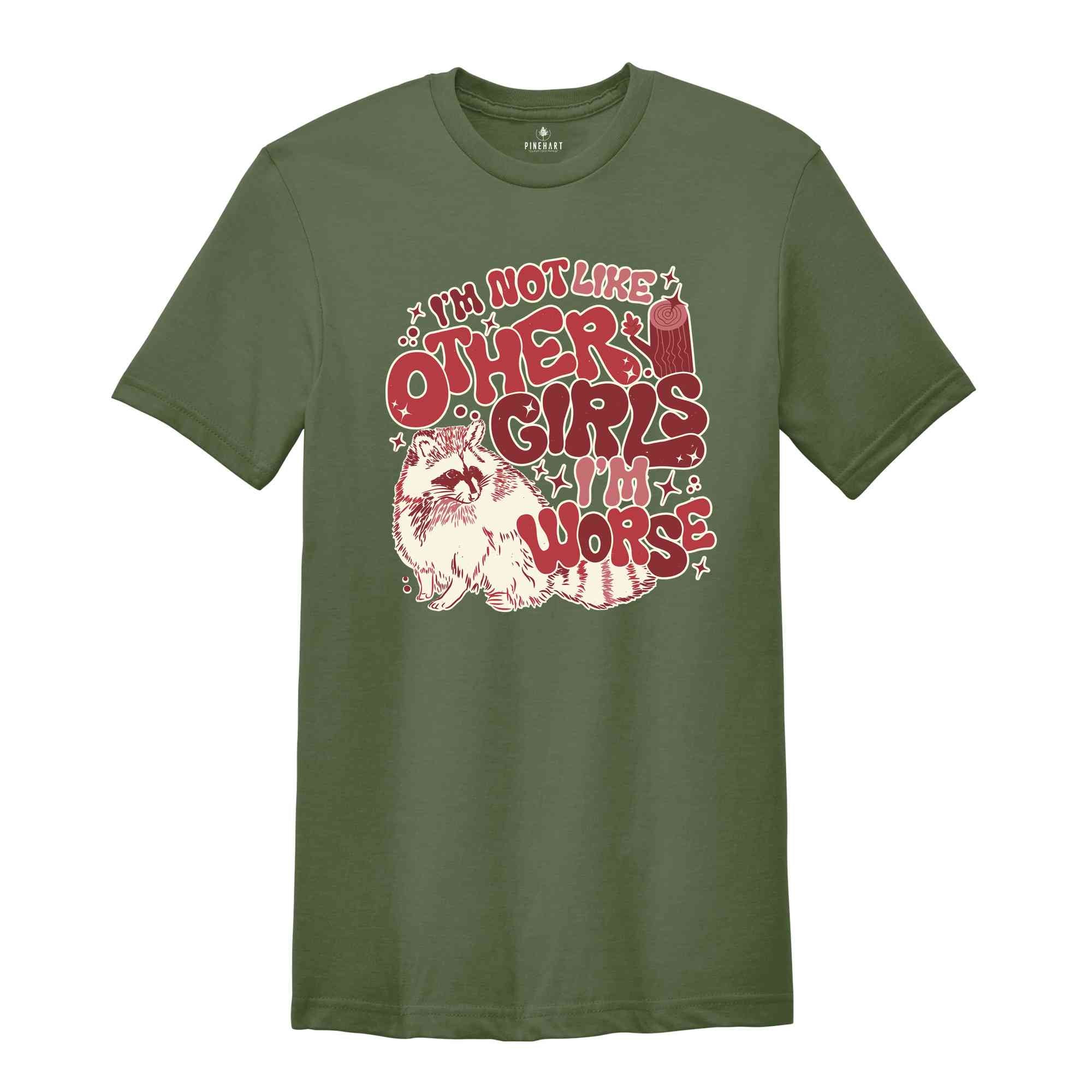 I'm Not Like Other Girls I'm Worse Shirt, Raccoon Meme Shirt, Funny Raccoon Shirt, Aesthetic Shirt, Sarcastic Shirt