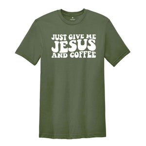 Just Give Me Jesus and Coffee Shirt, Christian Shirt, Jesus Shirt, Coffee Lover Shirt, Religious Shirt, Funny Christian T-Shirt