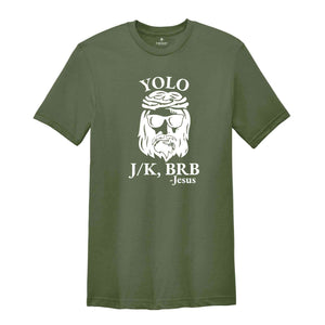 Funny Christian Shirt, Religious Shirt, Christian Yolo Brb J/K Jesus Shirt, Christian Shirts, Church Shirt, Christian Gifts, Faith Shirt