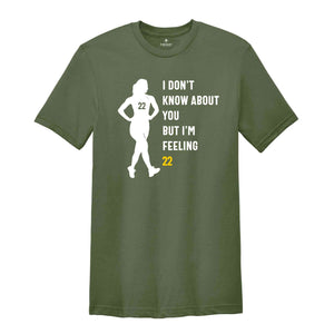 I Don't Know About You But I'm Feeling 22 Shirt, Caitlin Clark Shirt, Basketball Fan Shirt, 22 Shirt, Caitlin Clark Fan, Womens Basketball