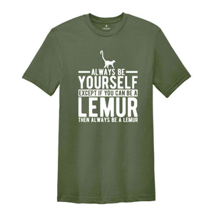 Lemur Shirt, Always Be Yourself Tee, Lemur Gift, Lemur T-Shirt, Lemur Lover Gift, Lemur Outfit, Cute Lemur Tee, Animal Spirit Shirt