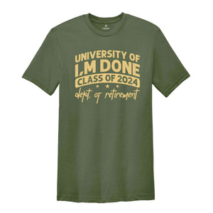 University Of I'm Done Shirt, Class Of 2024 Shirt, Dept Of Retirement Shirt, Retired Teacher Gift, Teacher Retirement