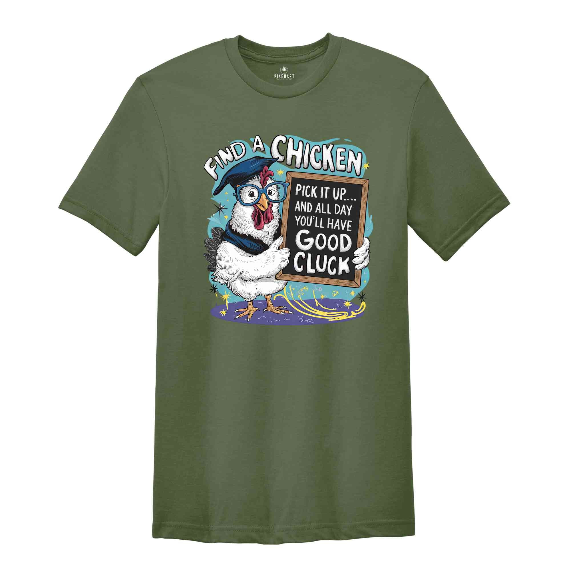 Find A Chicken Shirt, Humorous Shirt, Chicken Lover Shirt, Funny Chicken Shirt, Sarcastic Shirt, Chicken Teacher Shirt