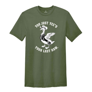 You Just Yeed Your Last Haw Shirt, Silly Goose Shirt, Goose Shirt, Funny Goose Shirt, Animal Lover Shirt, Funny Mom Shirt