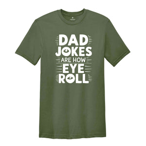 Dad Jokes Are How Eye Roll T-Shirt, Dad Jokes Shirt, Father's Day Gifts, Sarcastic Funny Dad T-Shirt