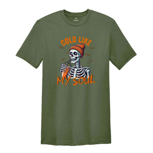 Cold Like My Soul Shirt, Funny Halloween Shirt, Halloween Gift, Coffee Lover Shirt, Spooky Season Shirt, Horror Tee, Halloween Skeleton Tee