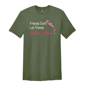 Friends Don't Let Friends Wine Alone Shirt, Girls Weekend T-Shirt, Drinking Wine Shirt, Girls Night Shirt, Best Friends Shirt