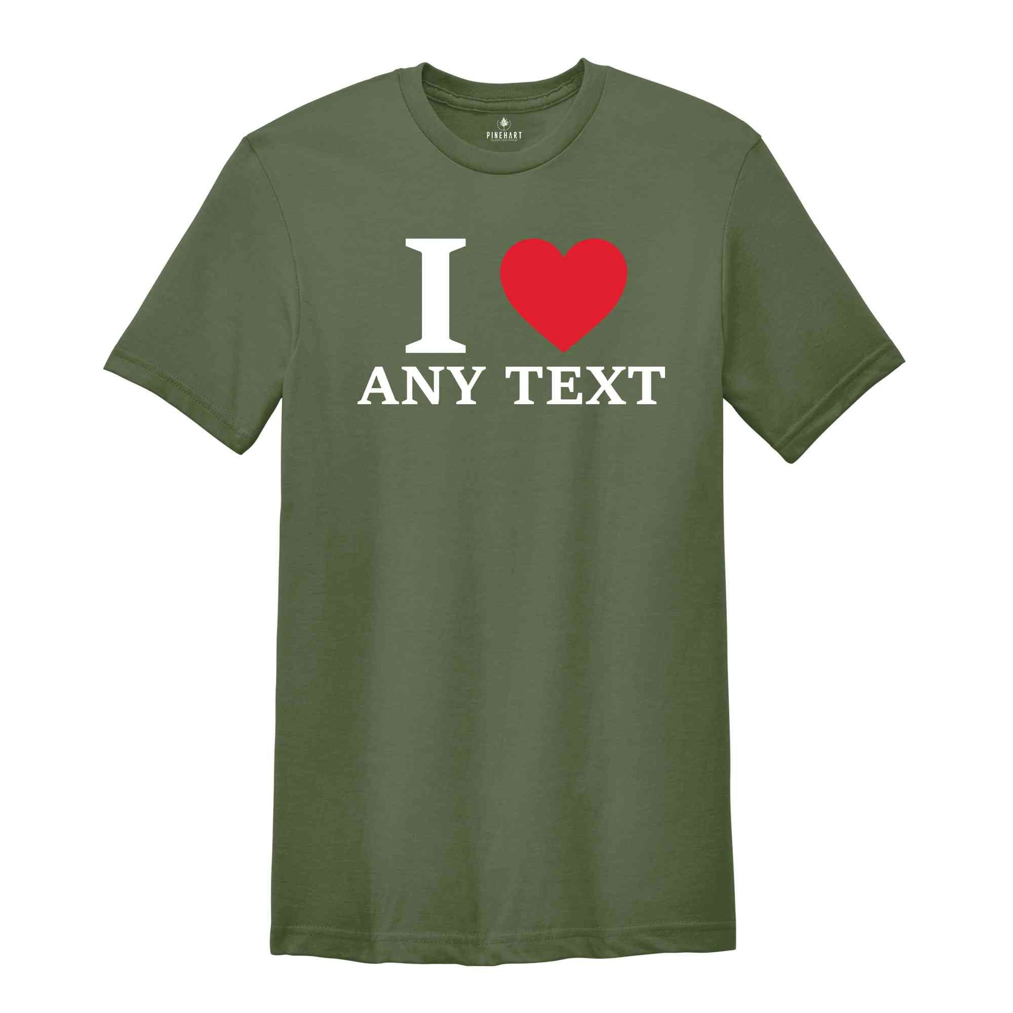 Personalized I Love Any Text T-Shirt, I Love Custom T-Shirt, I Love Custom Tee, Personalized Favorites Shirt