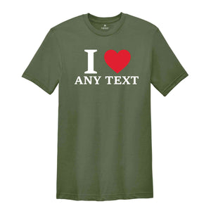 Personalized I Love Any Text T-Shirt, I Love Custom T-Shirt, I Love Custom Tee, Personalized Favorites Shirt