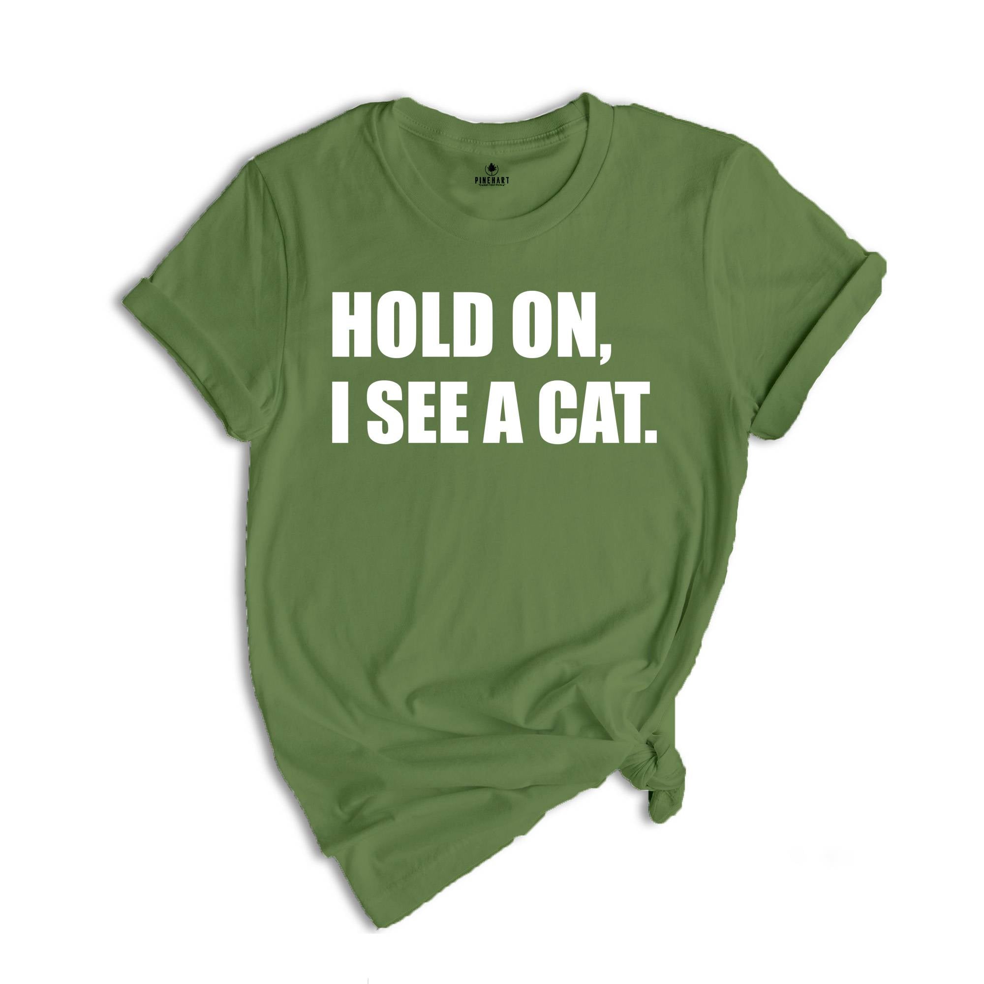 Hold On I See A Cat Shirt, Cat Lover Shirt, Cat Shirt, Cat Lover Gift, Cat Mama Shirt, Crazy Cat Shirt, Cute Mom Shirt