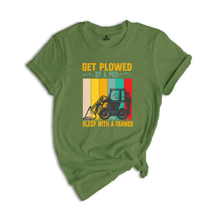 Get Plowed By A Pro Sleep With A Farmer Shirt, Funny Farmer T-Shirt, Funny Farm Shirt, Funny FarmTee, Farm Life Gifts