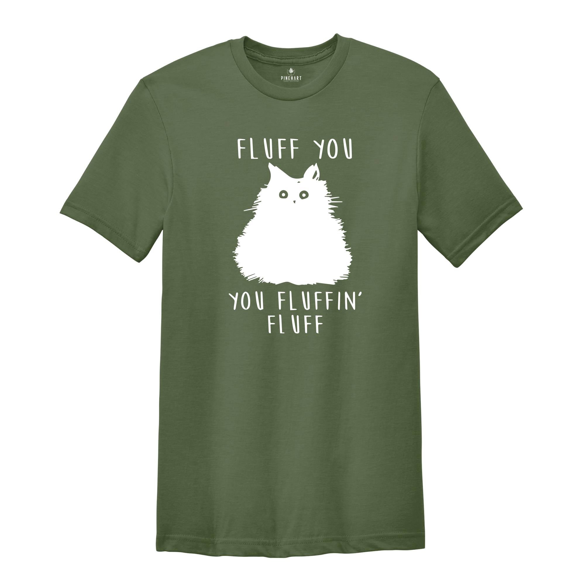 Fluff You You Fluffin Fluff Shirt, Funny Cat Shirt, Fluff You Shirt, Funny Sarcastic Shirt, Funny Women Shirt, Funny Gift Shirt, Cat Shirt