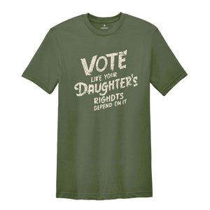 Vote Like Your Daughter’s Rights Depend On It Shirt, Daughter Mom Gift, Vote Shirt Women, Vintage Feminist Shirt, Womens Rights Equality