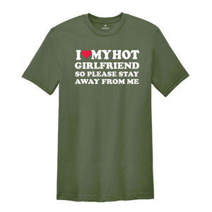 I Love My Hot Girlfriend So Please Stay Away From Me, Valentines Day Shirt, Gift For Boyfriend, Happy Valentines Day Shirt