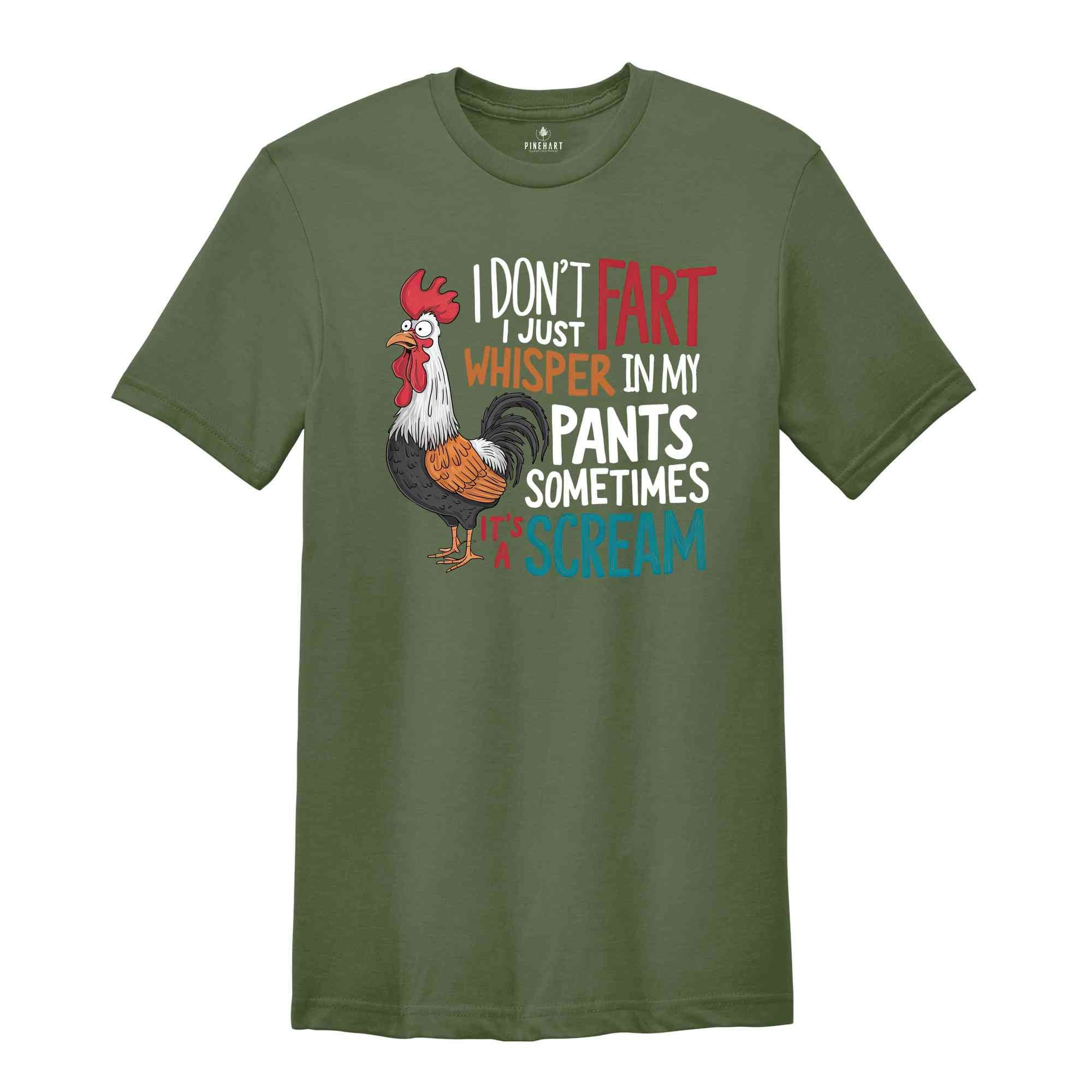 I Don't Fart I Just Whisper In My Pants Sometimes It's A Scream Shirt, Humorous Shirt, Chicken Lover Shirt, Funny Chicken Shirt