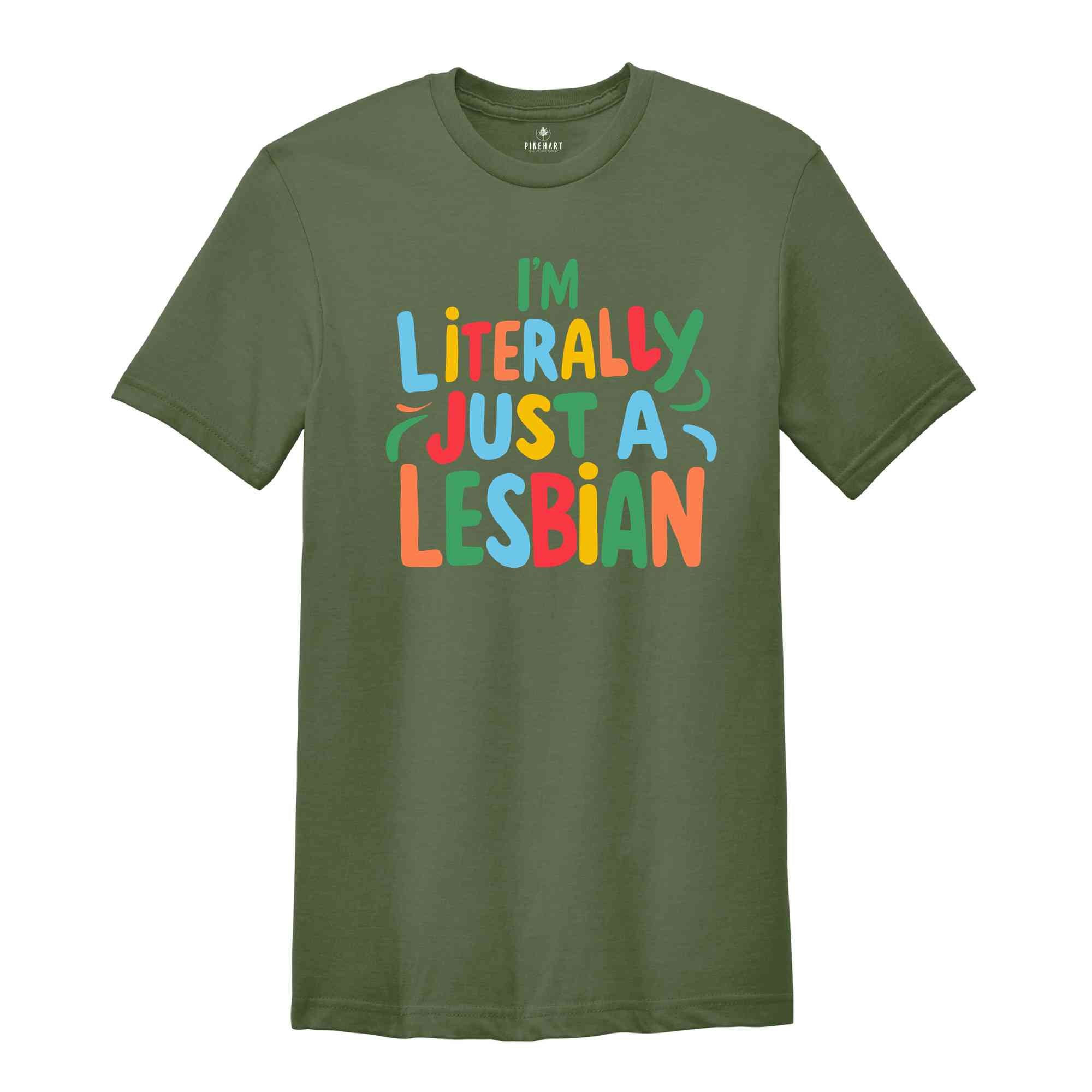 I'm Literally Just A Lesbian Shirt, Pride Shirt, Lesbian Shirt, LGBTQ Gift, Lesbian Pride Shirt, Love Is Love Shirt