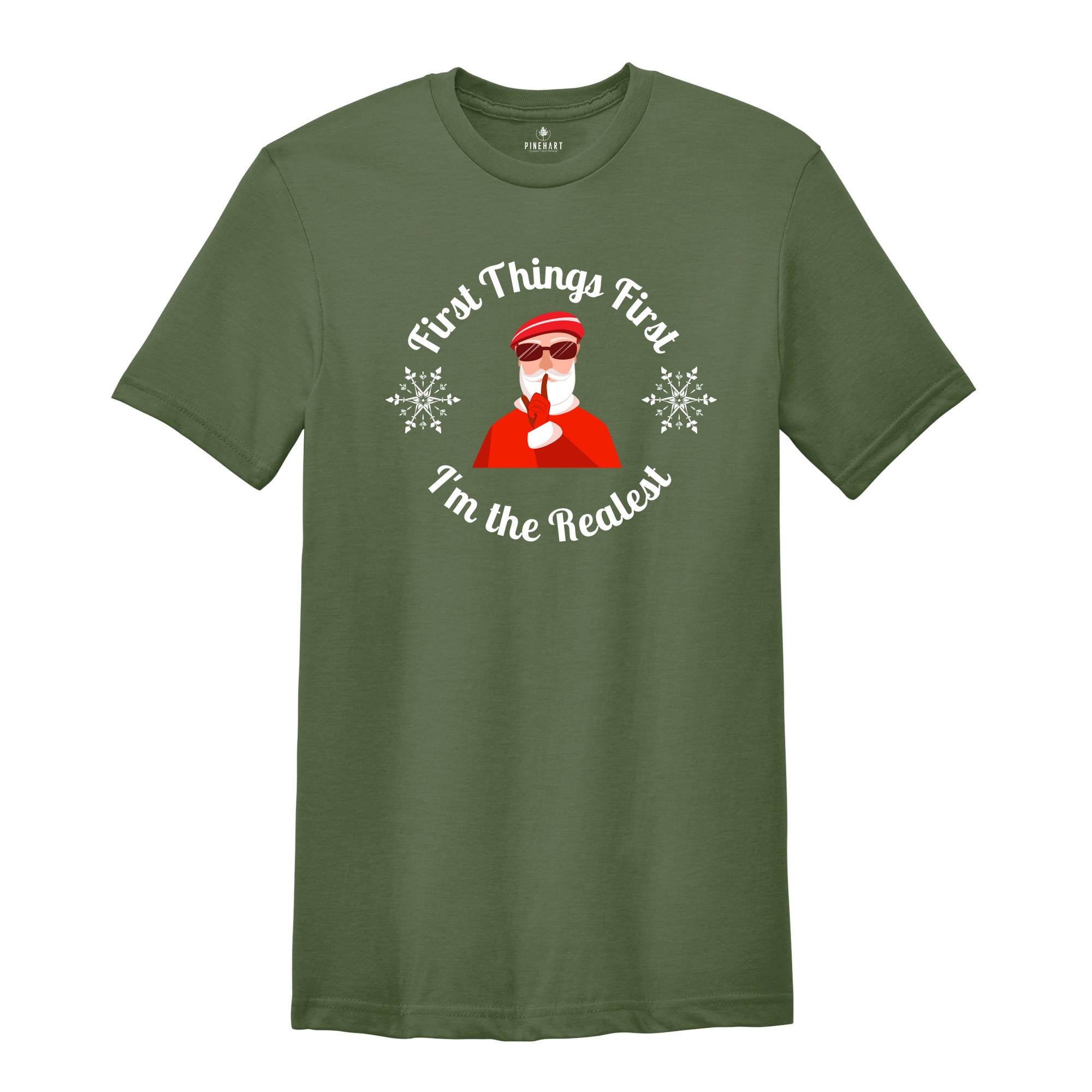 First Things First I'm The Realist Shirt, Funny Santa Shirt, Santa Sweatshirt, Cute Santa Christmas, Holiday Shirt, Christmas Santa Tee