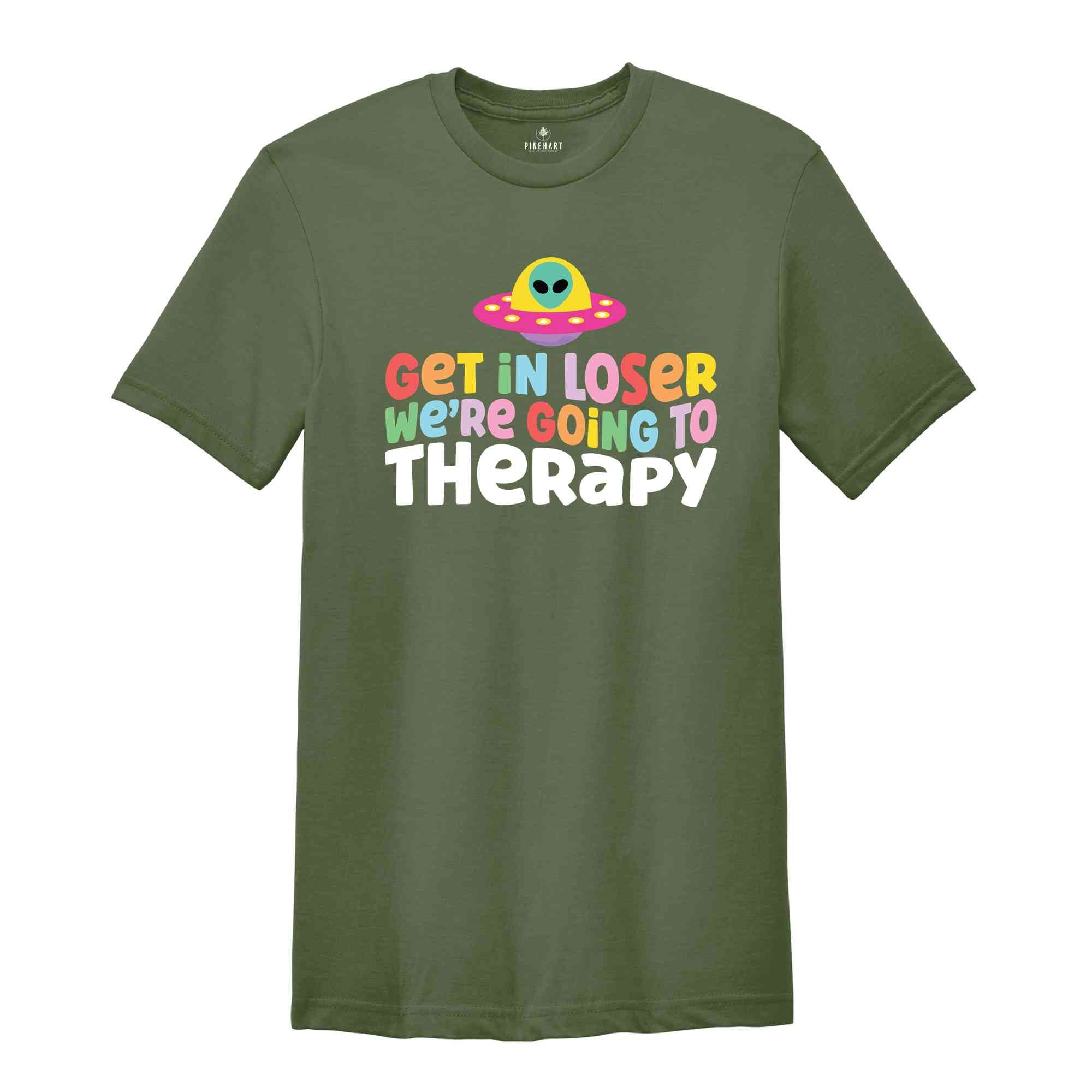 Get In Loser We're Going To Therapy Shirt, Mental Health Shirt, Therapist Shirt, Going To Therapy Is Cool Shirt, Therapy Shirt